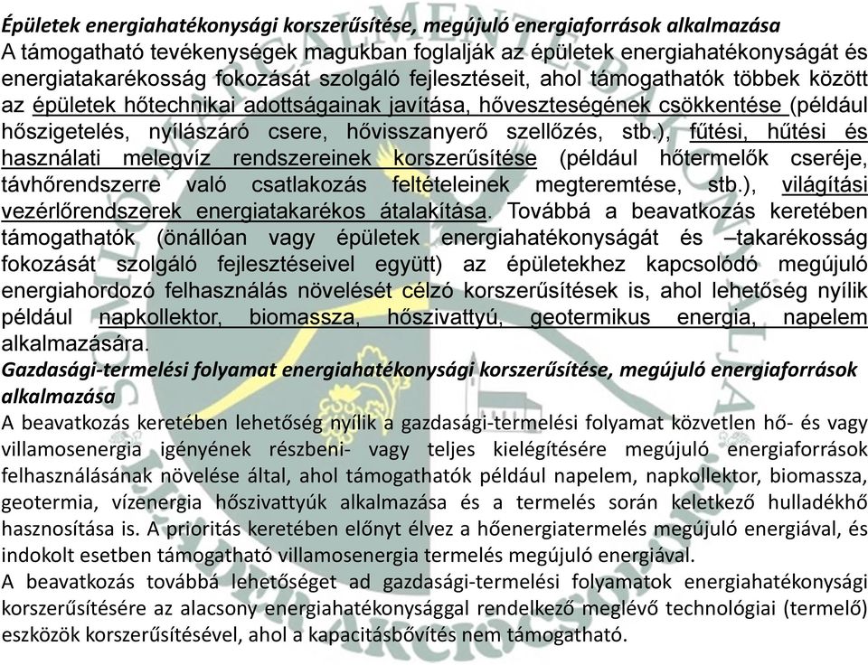 stb.), fűtési, hűtési és használati melegvíz rendszereinek korszerűsítése (például hőtermelők cseréje, távhőrendszerre való csatlakozás feltételeinek megteremtése, stb.