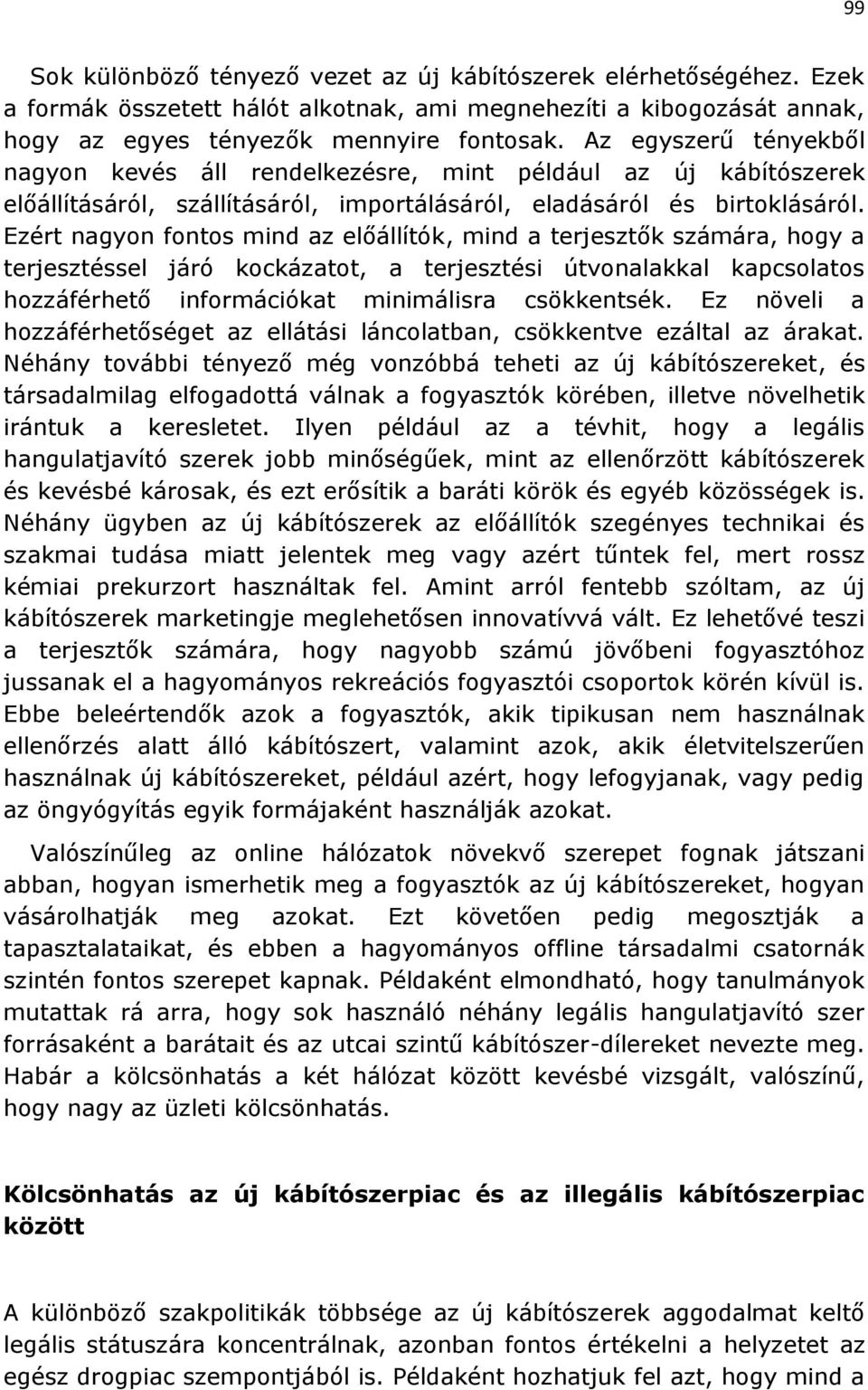 Ezért nagyon fontos mind az előállítók, mind a terjesztők számára, hogy a terjesztéssel járó kockázatot, a terjesztési útvonalakkal kapcsolatos hozzáférhető információkat minimálisra csökkentsék.