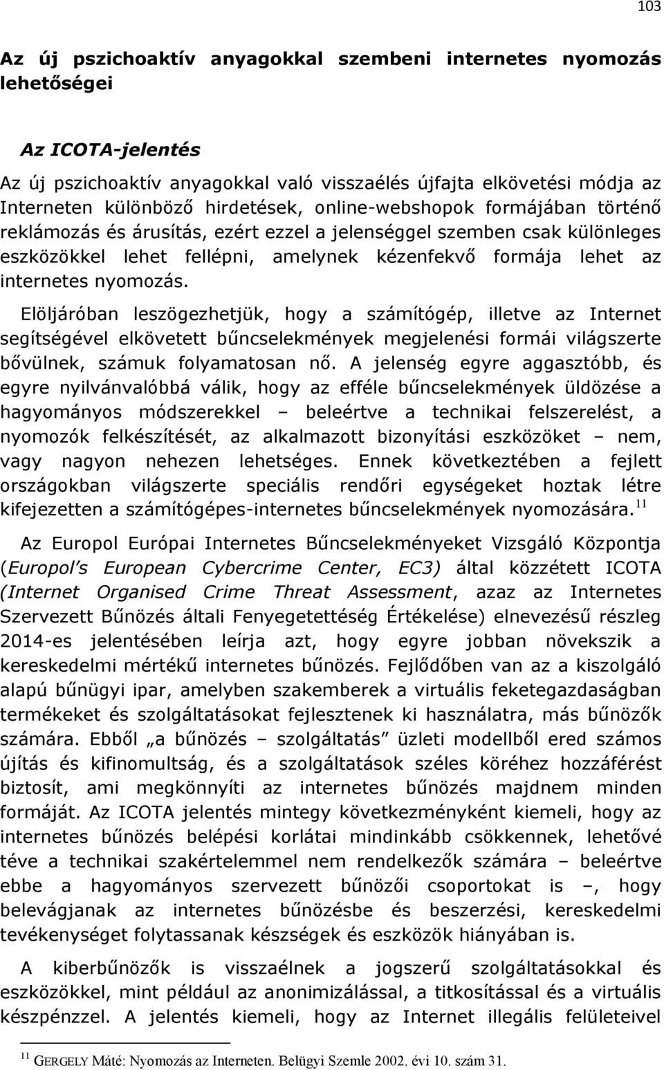 Elöljáróban leszögezhetjük, hogy a számítógép, illetve az Internet segítségével elkövetett bűncselekmények megjelenési formái világszerte bővülnek, számuk folyamatosan nő.