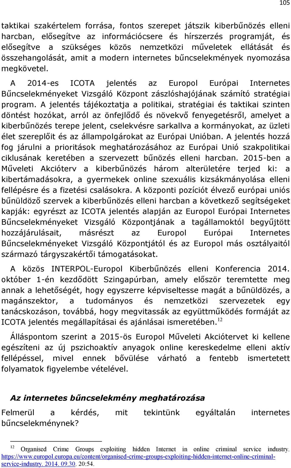 A 2014-es ICOTA jelentés az Europol Európai Internetes Bűncselekményeket Vizsgáló Központ zászlóshajójának számító stratégiai program.