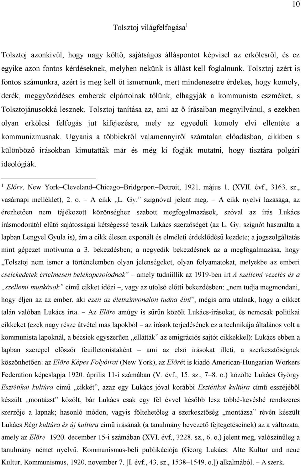 Tolsztojánusokká lesznek. Tolsztoj tanítása az, ami az ő írásaiban megnyilvánul, s ezekben olyan erkölcsi felfogás jut kifejezésre, mely az egyedüli komoly elvi ellentéte a kommunizmusnak.