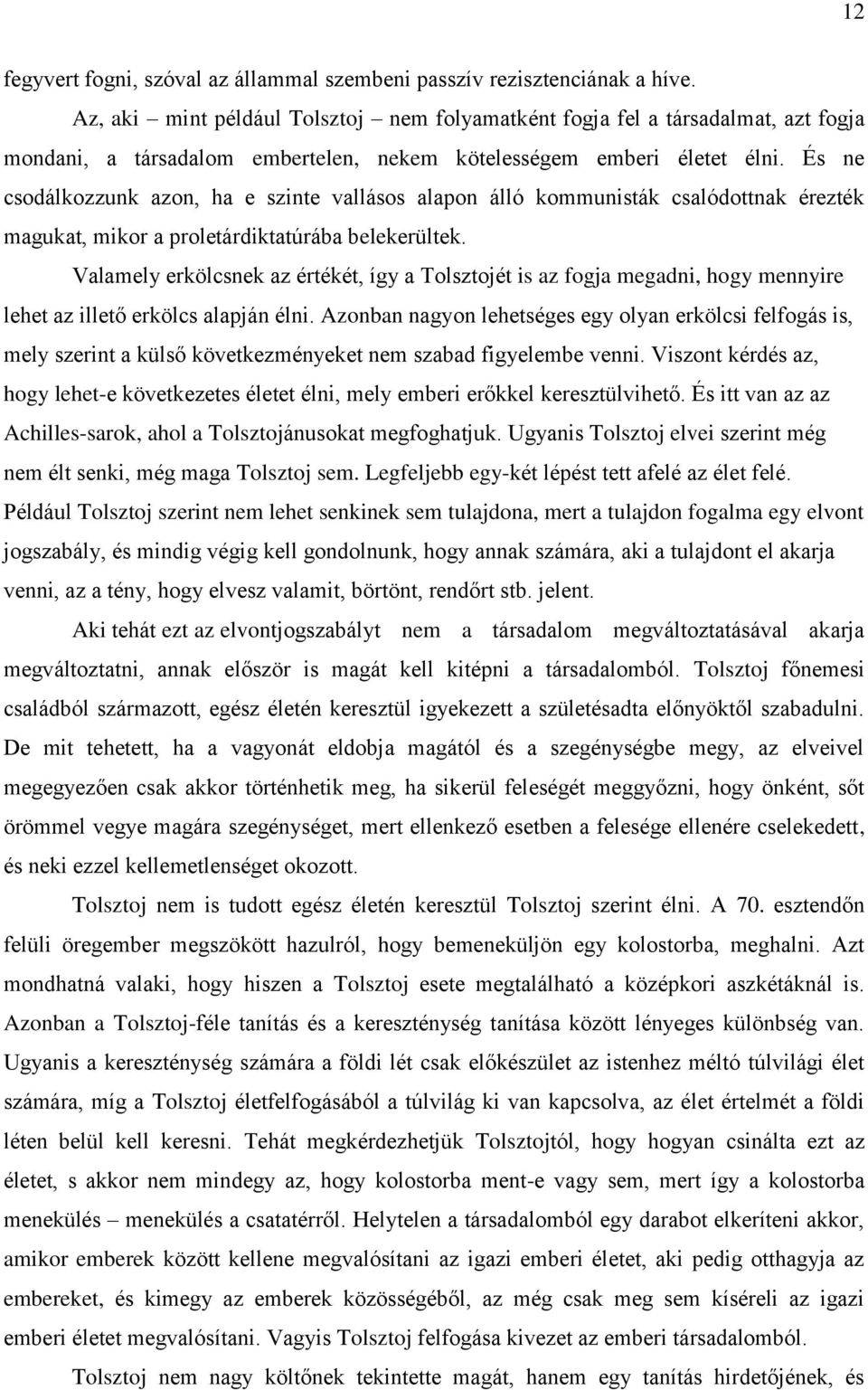 És ne csodálkozzunk azon, ha e szinte vallásos alapon álló kommunisták csalódottnak érezték magukat, mikor a proletárdiktatúrába belekerültek.