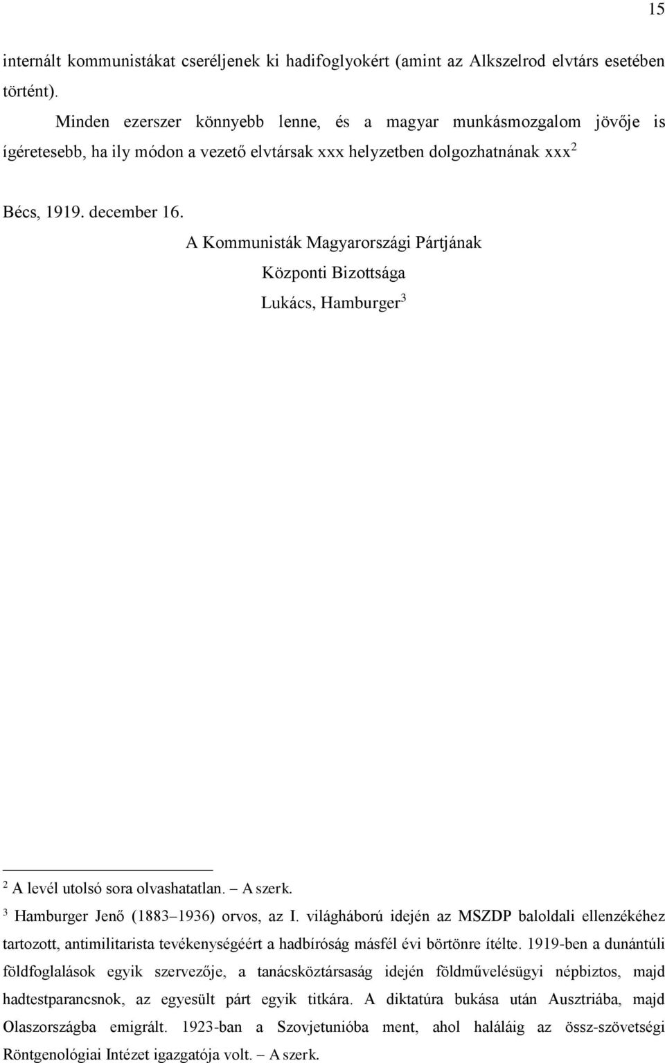 A Kommunisták Magyarországi Pártjának Központi Bizottsága Lukács, Hamburger 3 2 A levél utolsó sora olvashatatlan. A szerk. 3 Hamburger Jenő (1883 1936) orvos, az I.