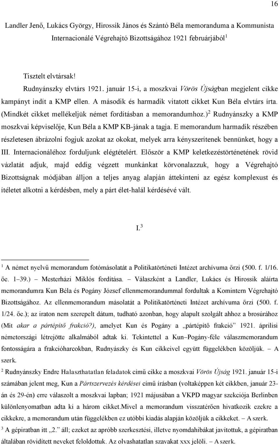 (Mindkét cikket mellékeljük német fordításban a memorandumhoz.) 2 Rudnyánszky a KMP moszkvai képviselője, Kun Béla a KMP KB-jának a tagja.