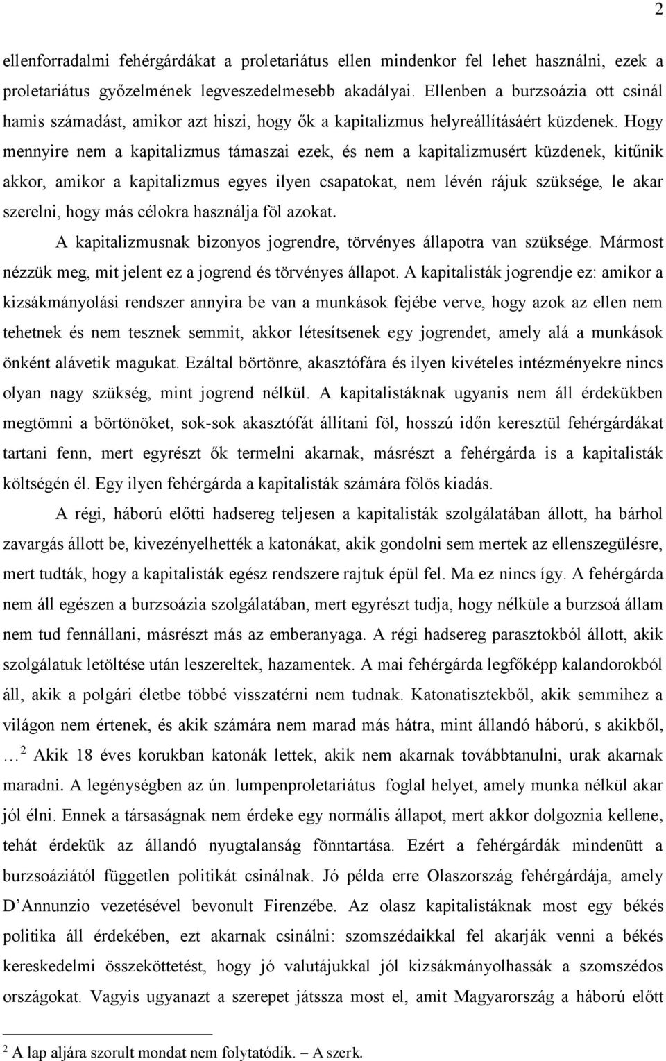 Hogy mennyire nem a kapitalizmus támaszai ezek, és nem a kapitalizmusért küzdenek, kitűnik akkor, amikor a kapitalizmus egyes ilyen csapatokat, nem lévén rájuk szüksége, le akar szerelni, hogy más