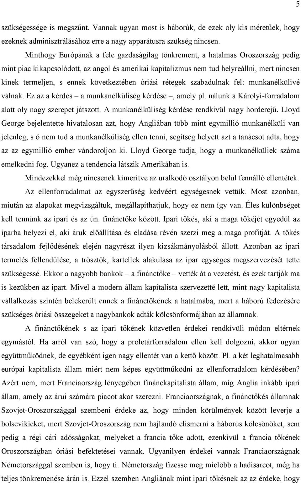 következtében óriási rétegek szabadulnak fel: munkanélkülivé válnak. Ez az a kérdés a munkanélküliség kérdése, amely pl. nálunk a Károlyi-forradalom alatt oly nagy szerepet játszott.