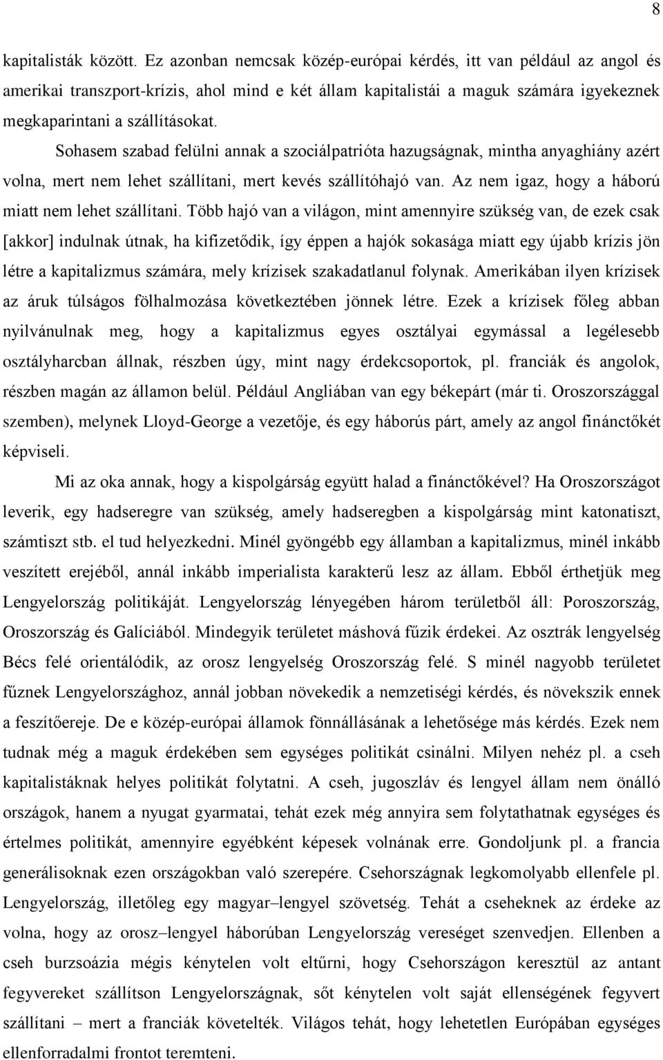 Sohasem szabad felülni annak a szociálpatrióta hazugságnak, mintha anyaghiány azért volna, mert nem lehet szállítani, mert kevés szállítóhajó van.