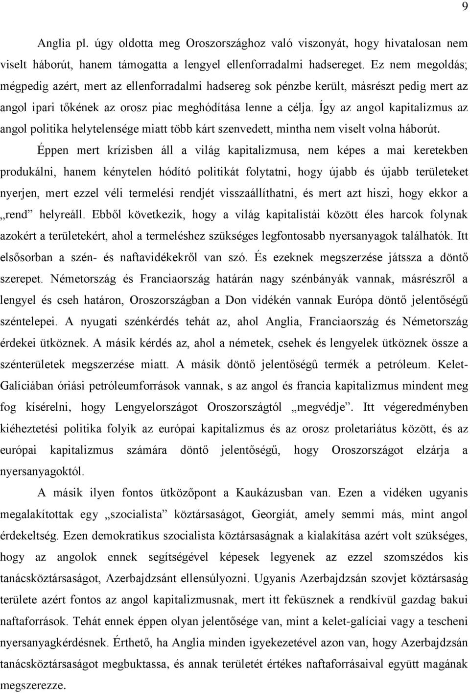 Így az angol kapitalizmus az angol politika helytelensége miatt több kárt szenvedett, mintha nem viselt volna háborút.