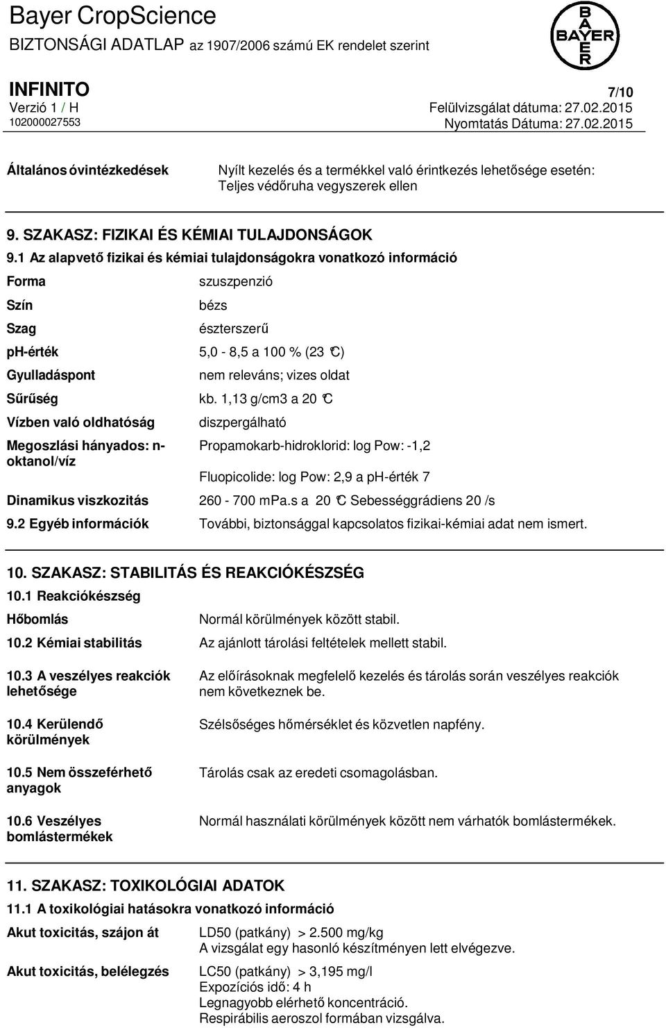 1,13 g/cm3 a 20 C Vízben való oldhatóság Megoszlási hányados: n- oktanol/víz diszpergálható Propamokarb-hidroklorid: log Pow: -1,2 Fluopicolide: log Pow: 2,9 a ph-érték 7 Dinamikus viszkozitás