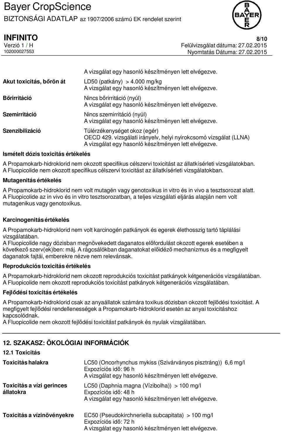 vizsgálati irányelv, helyi nyirokcsomó vizsgálat (LLNA) A Propamokarb-hidroklorid nem okozott specifikus célszervi toxicitást az állatkísérleti vizsgálatokban.