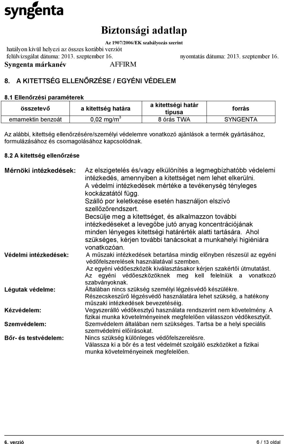 vonatkozó ajánlások a termék gyártásához, formulázásához és csomagolásához kapcsolódnak. 8.