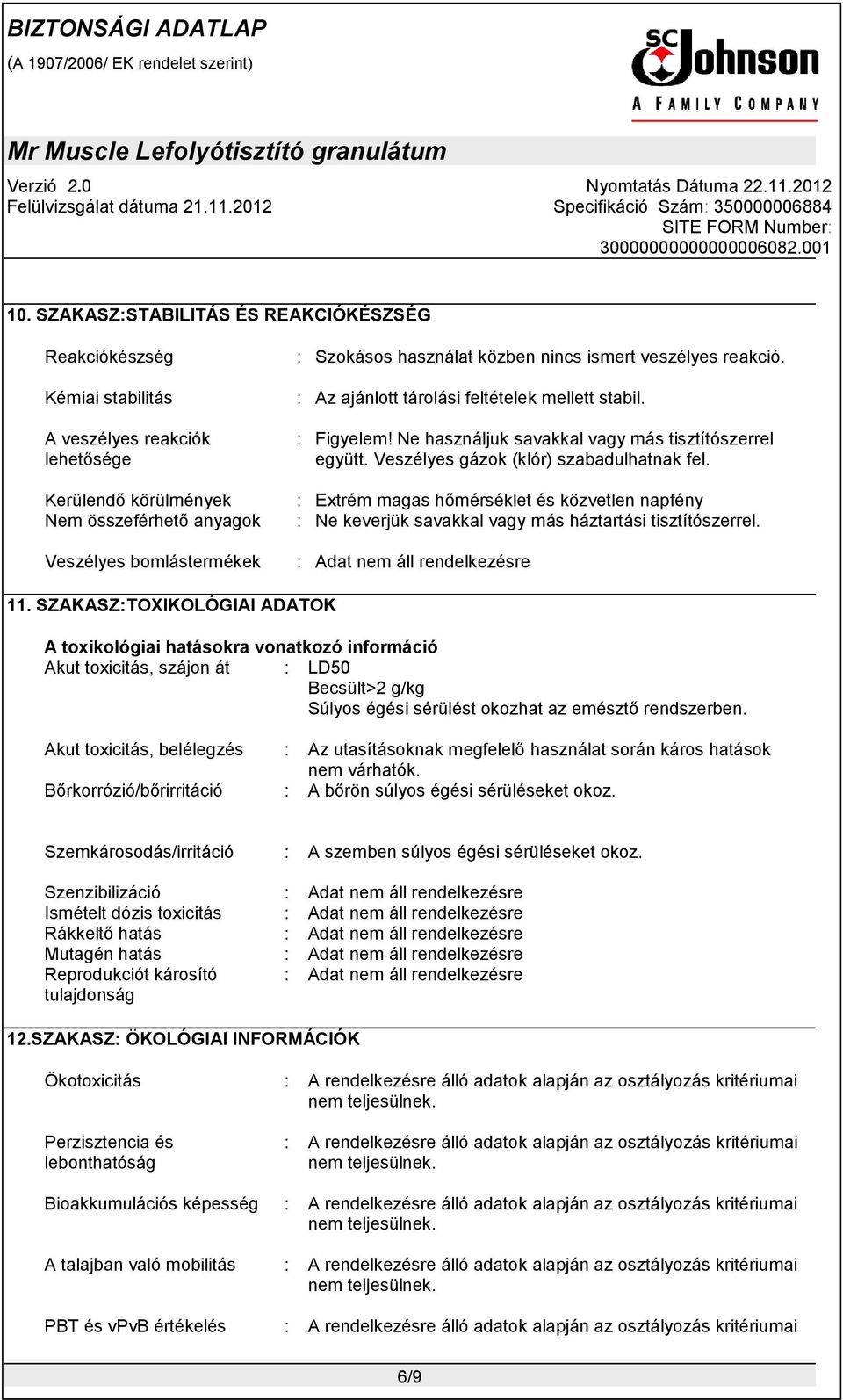 : Extrém magas hőmérséklet és közvetlen napfény : Ne keverjük savakkal vagy más háztartási tisztítószerrel. 11.