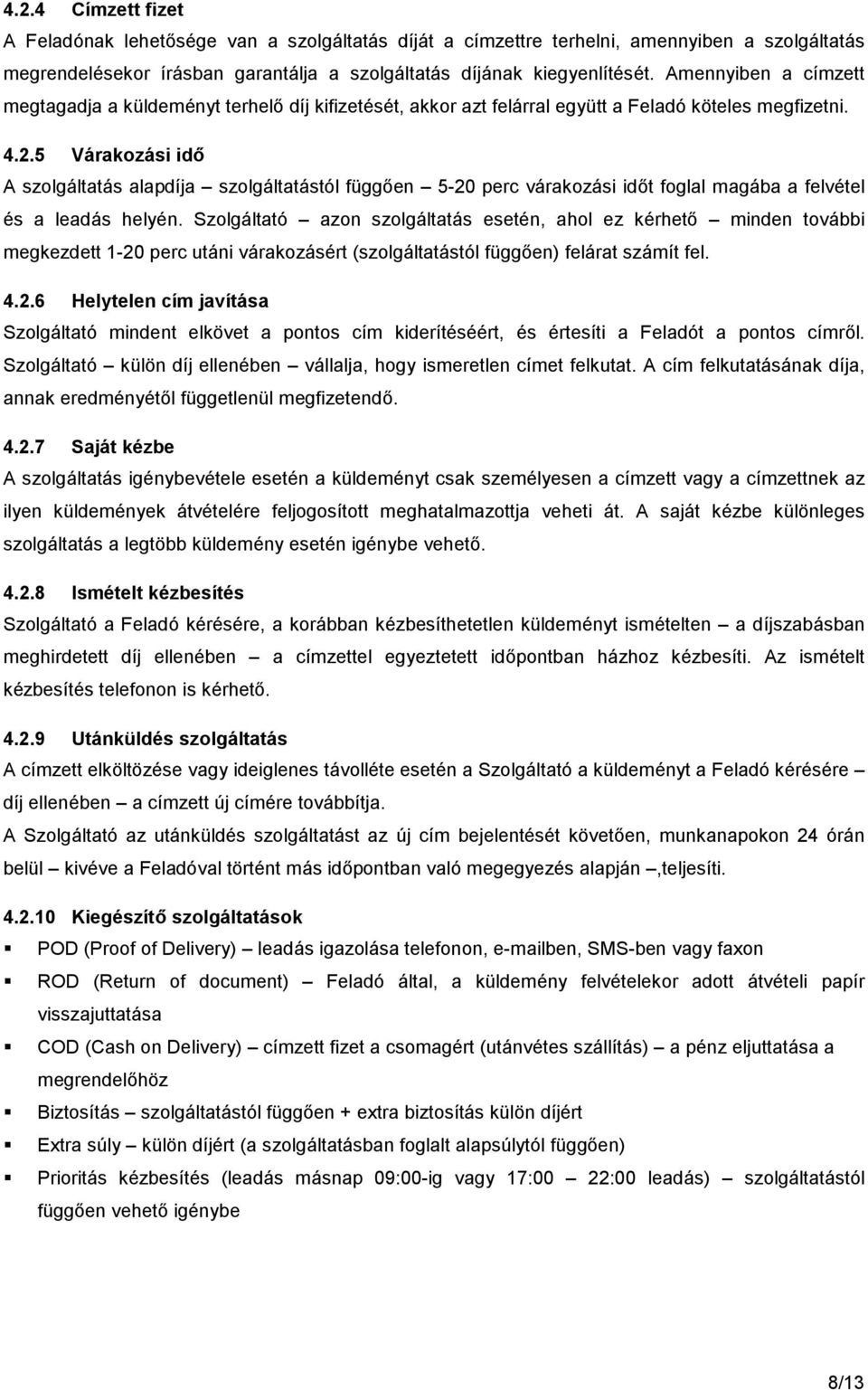 5 Várakozási idő A szolgáltatás alapdíja szolgáltatástól függően 5-20 perc várakozási időt foglal magába a felvétel és a leadás helyén.