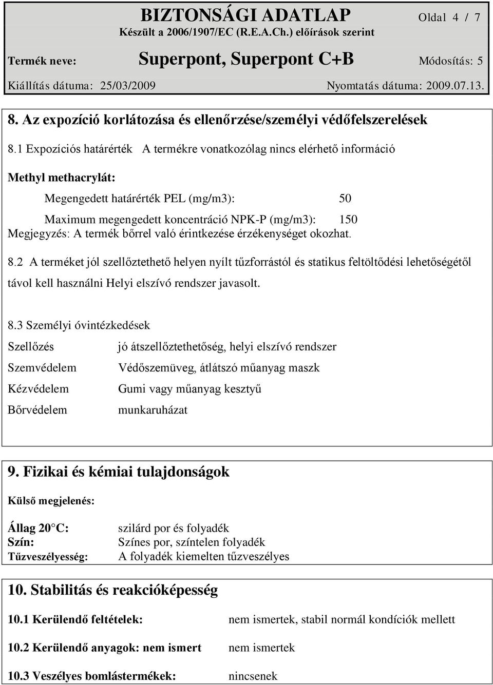 termék bőrrel való érintkezése érzékenységet okozhat. 8.