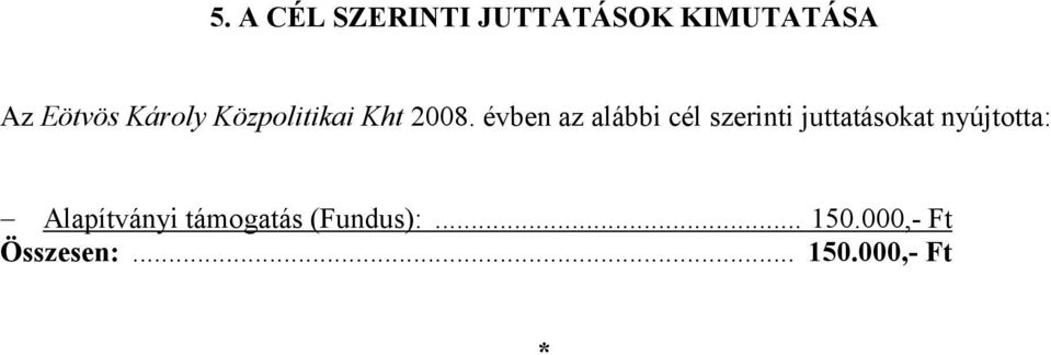 évben az alábbi cél szerinti juttatásokat