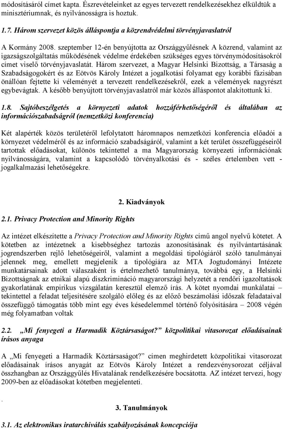 szeptember 12-én benyújtotta az Országgyűlésnek A közrend, valamint az igazságszolgáltatás működésének védelme érdekében szükséges egyes törvénymódosításokról címet viselő törvényjavaslatát.