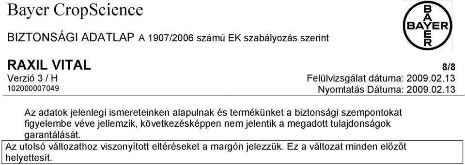 jelentik a megadott tulajdonságok garantálását.