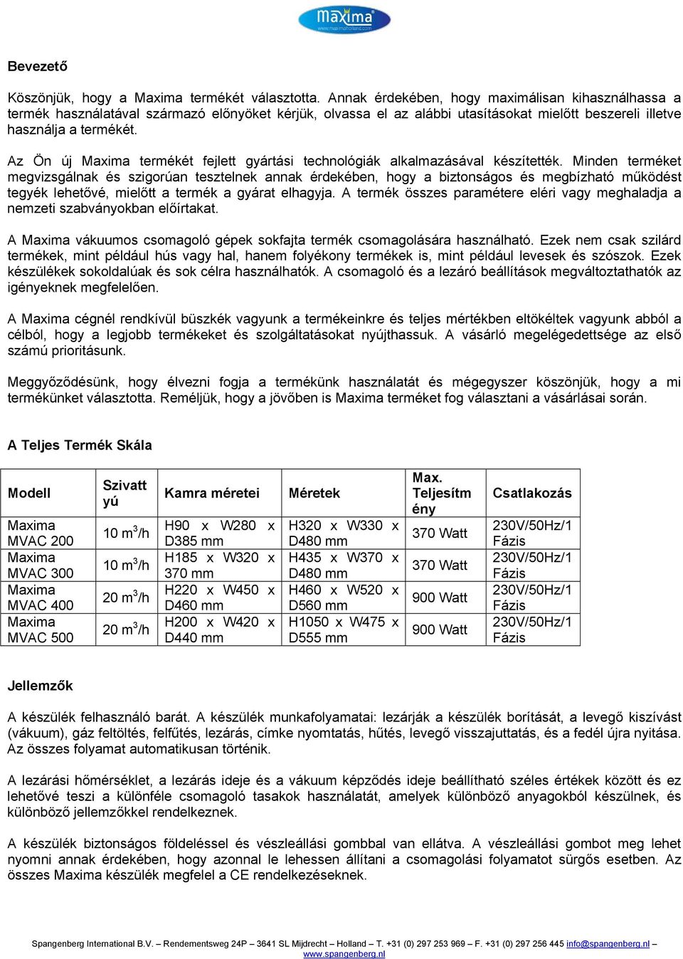 Az Ön új Maxima termékét fejlett gyártási technológiák alkalmazásával készítették.