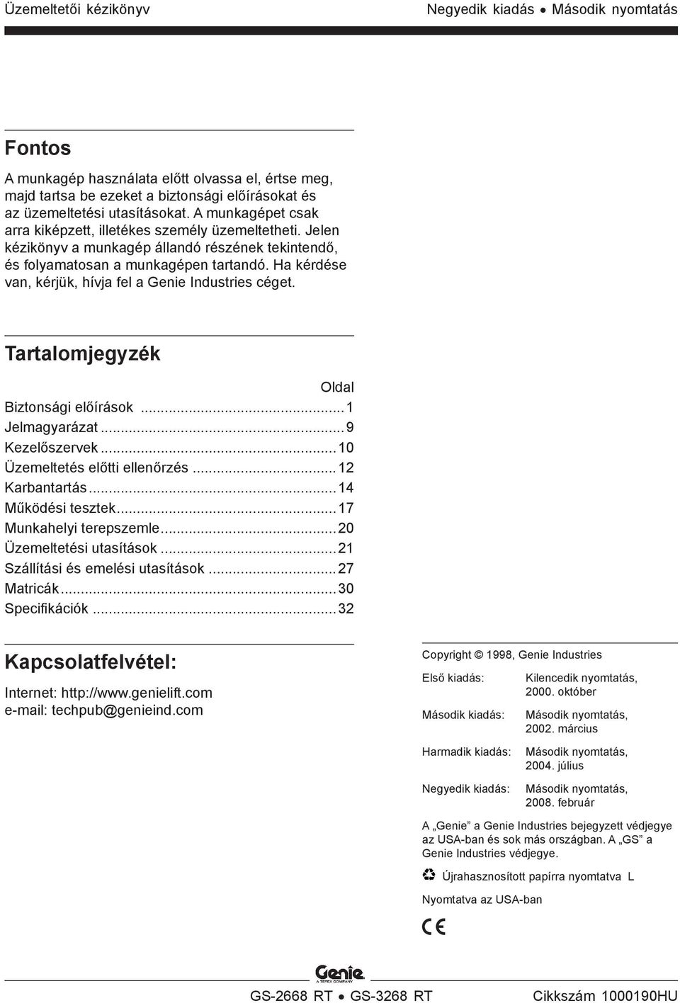 Ha kérdése van, kérjük, hívja fel a Genie Industries céget. Tartalomjegyzék Oldal Biztonsági előírások...1 Jelmagyarázat...9 Kezelőszervek...10 Üzemeltetés előtti ellenőrzés...12 Karbantartás.