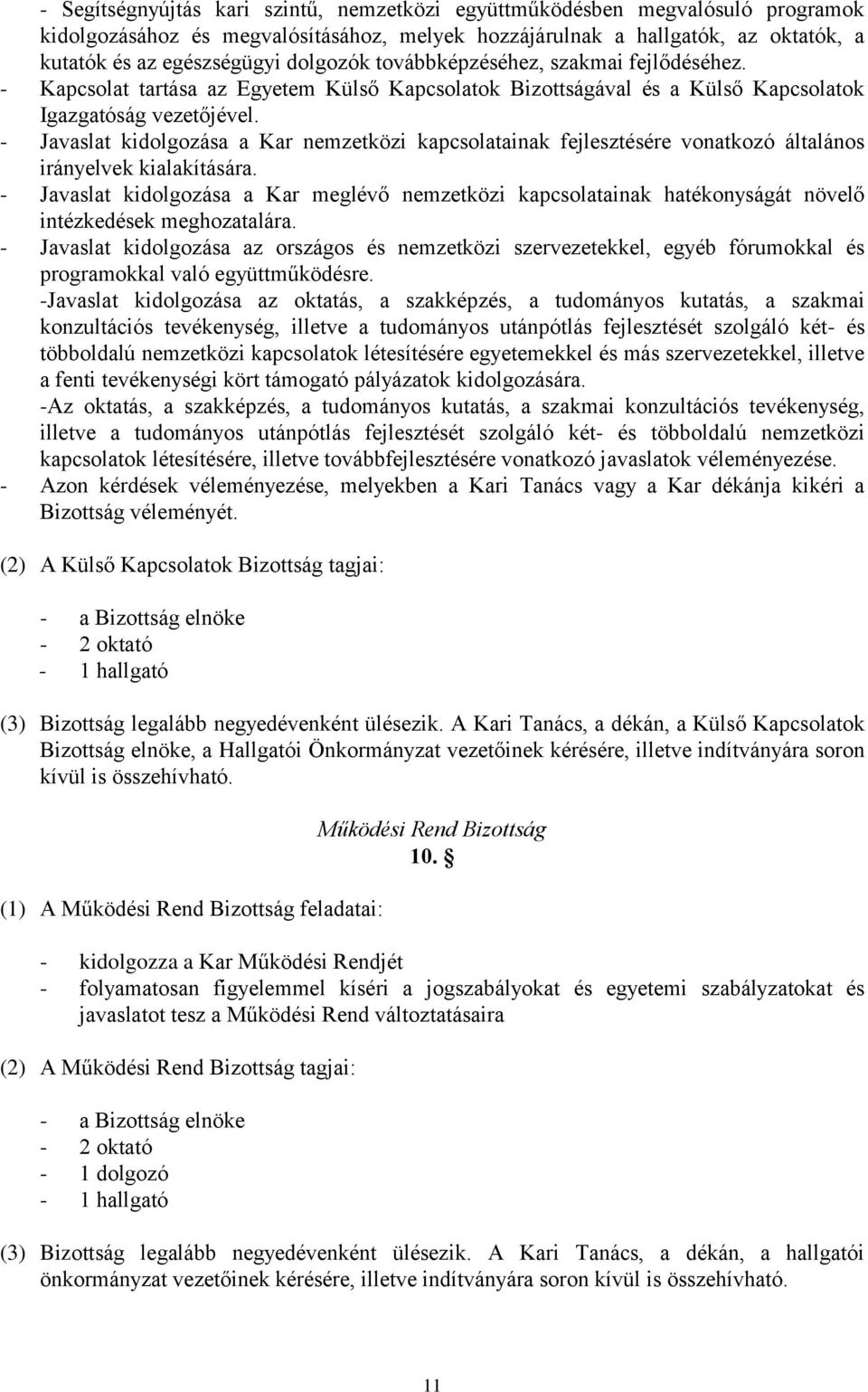 - Javaslat kidolgozása a Kar nemzetközi kapcsolatainak fejlesztésére vonatkozó általános irányelvek kialakítására.