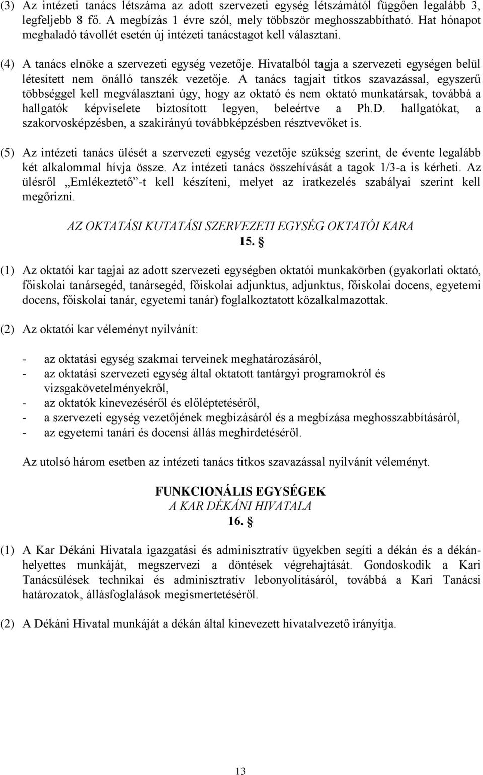 Hivatalból tagja a szervezeti egységen belül létesített nem önálló tanszék vezetője.