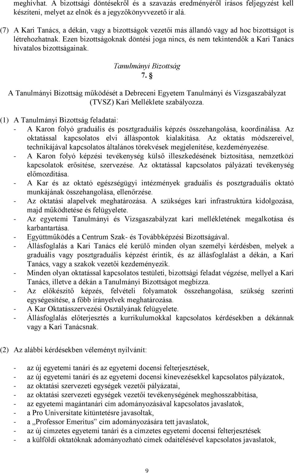 Ezen bizottságoknak döntési joga nincs, és nem tekintendők a Kari Tanács hivatalos bizottságainak. Tanulmányi Bizottság 7.