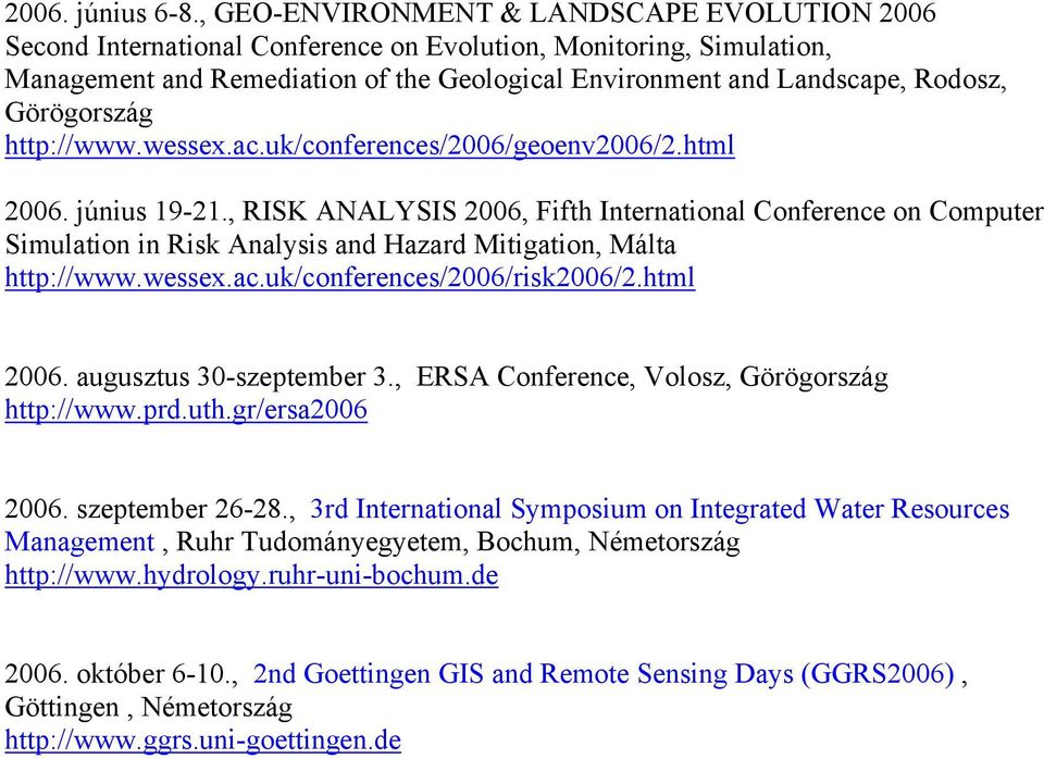 Görögország http://www.wessex.ac.uk/conferences/2006/geoenv2006/2.html 2006. június 19-21.