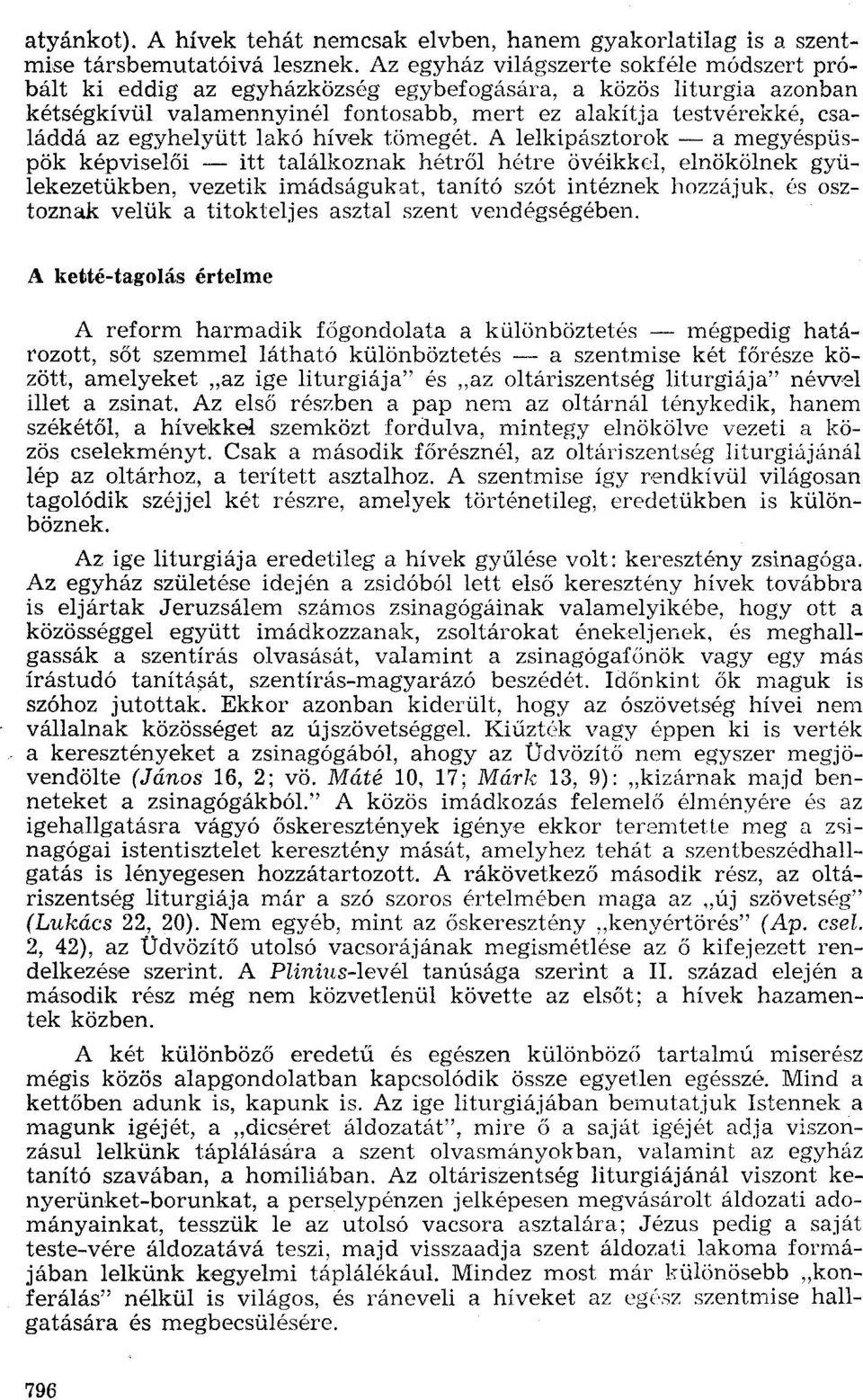 egyhelyütt lakó hívek tömegét. A lelkipásztorok - a megyéspüspök képviselői - itt találkoznak hétről hétre övéikkel.