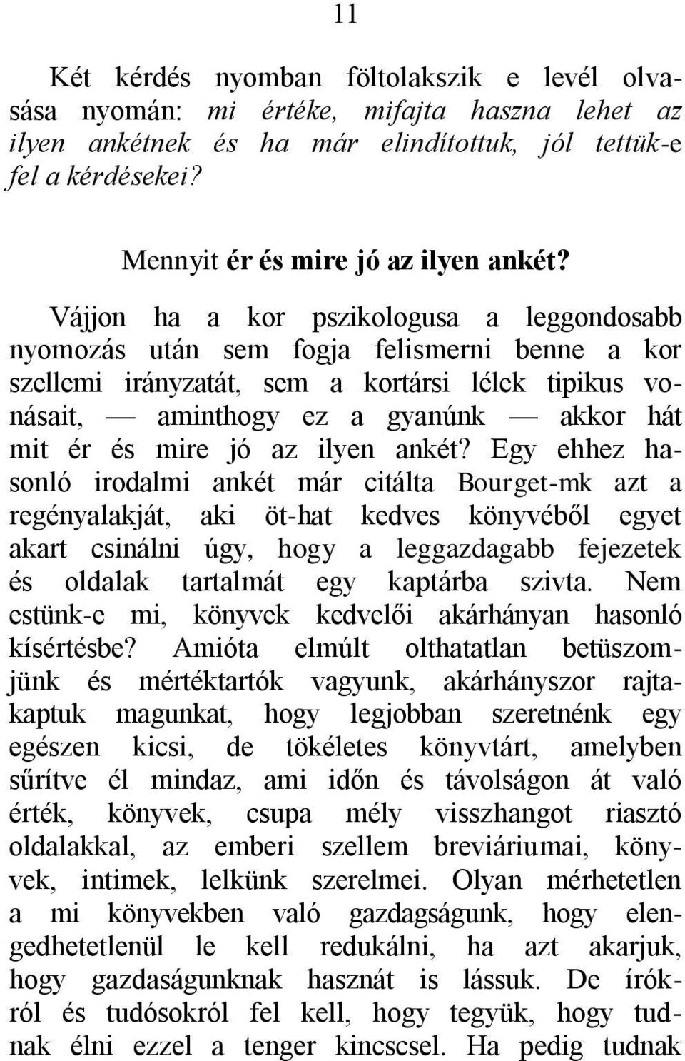 Vájjon ha a kor pszikologusa a leggondosabb nyomozás után sem fogja felismerni benne a kor szellemi irányzatát, sem a kortársi lélek tipikus vonásait, aminthogy ez a gyanúnk akkor hát mit ér és mire