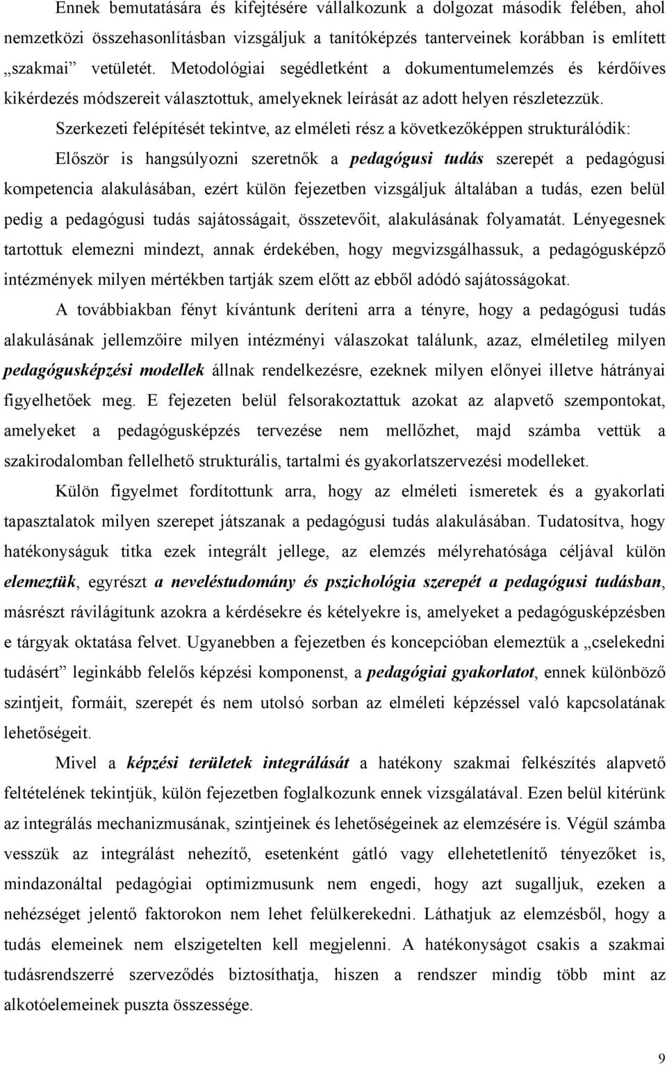 Szerkezeti felépítését tekintve, az elméleti rész a következőképpen strukturálódik: Először is hangsúlyozni szeretnők a pedagógusi tudás szerepét a pedagógusi kompetencia alakulásában, ezért külön