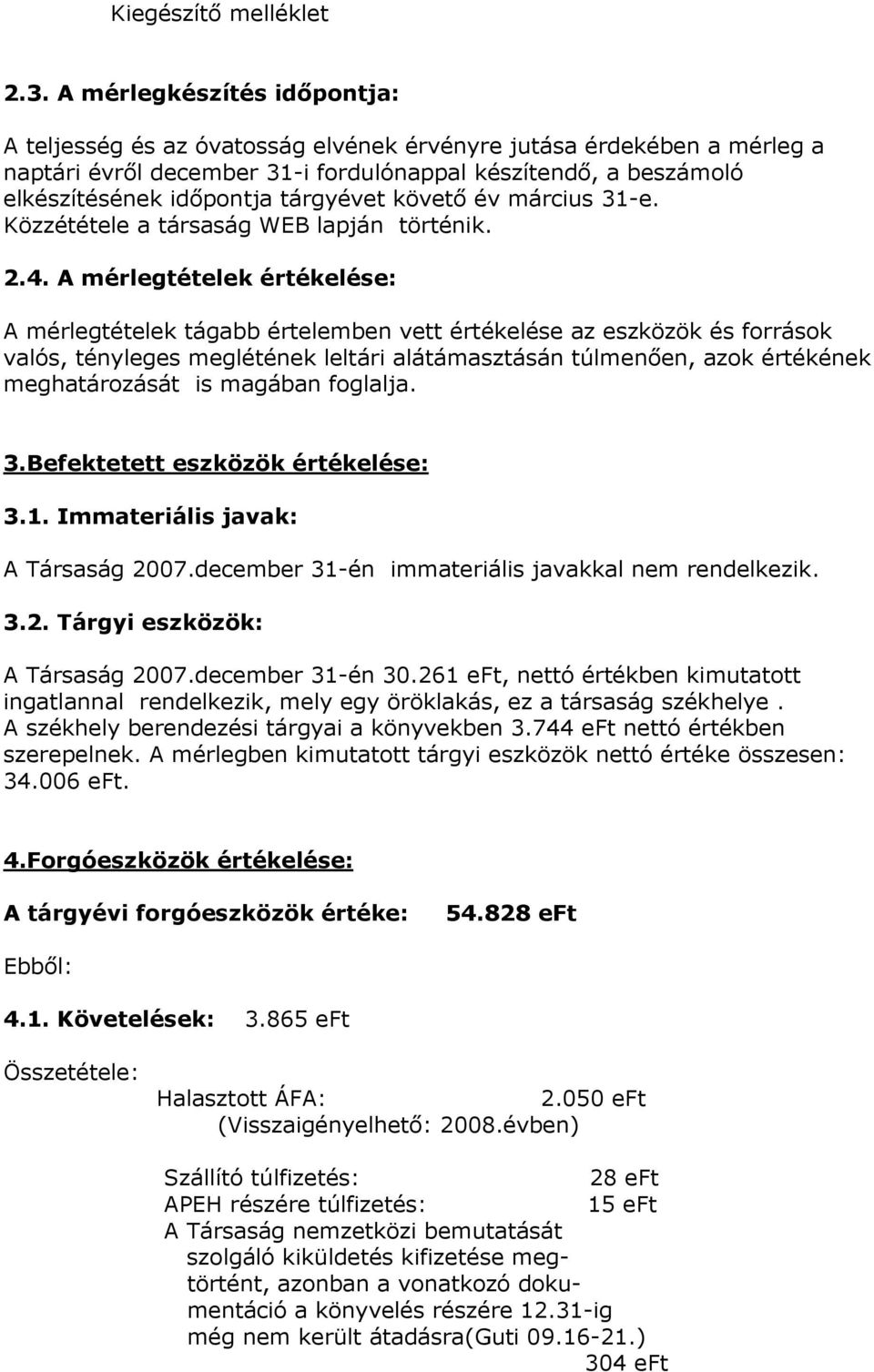 tárgyévet követő év március 31e. Közzététele a társaság WEB lapján történik. 2.4.