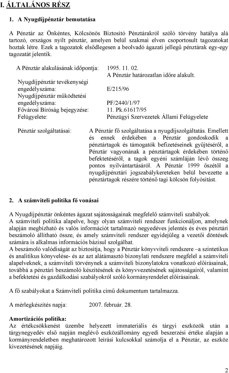 hoztak létre. Ezek a tagozatok elsődlegesen a beolvadó ágazati jellegű pénztárak egy-egy tagozatát jelentik. A Pénztár alakulásának időpontja: 1995. 11. 02. A Pénztár határozatlan időre alakult.