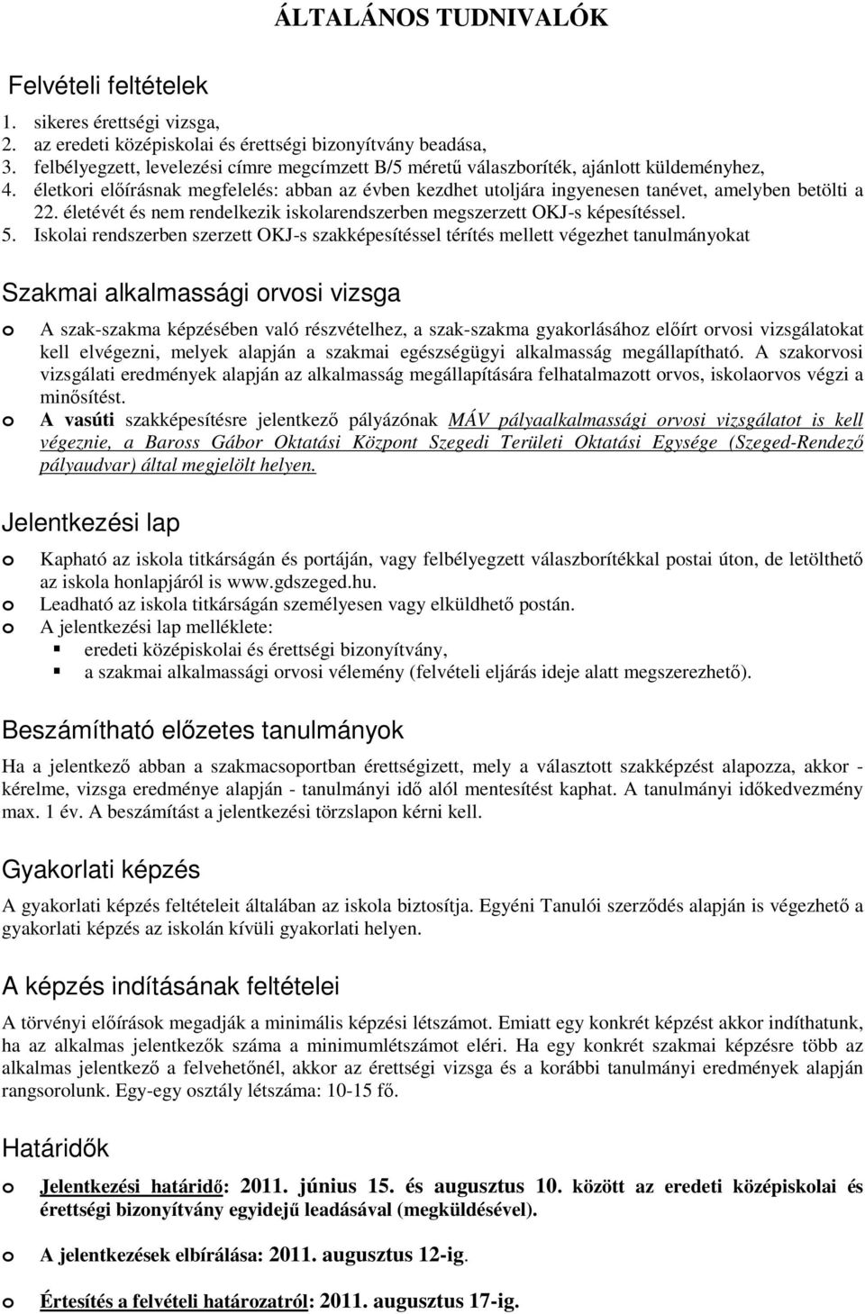 életévét és nem rendelkezik isklarendszerben megszerzett OKJ-s képesítéssel. 5.