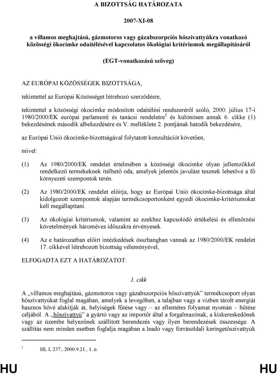 július 17-i 1980/2000/EK európai parlamenti és tanácsi rendeletre 1 és különösen annak 6. cikke (1) bekezdésének második albekezdésére és V. melléklete 2.