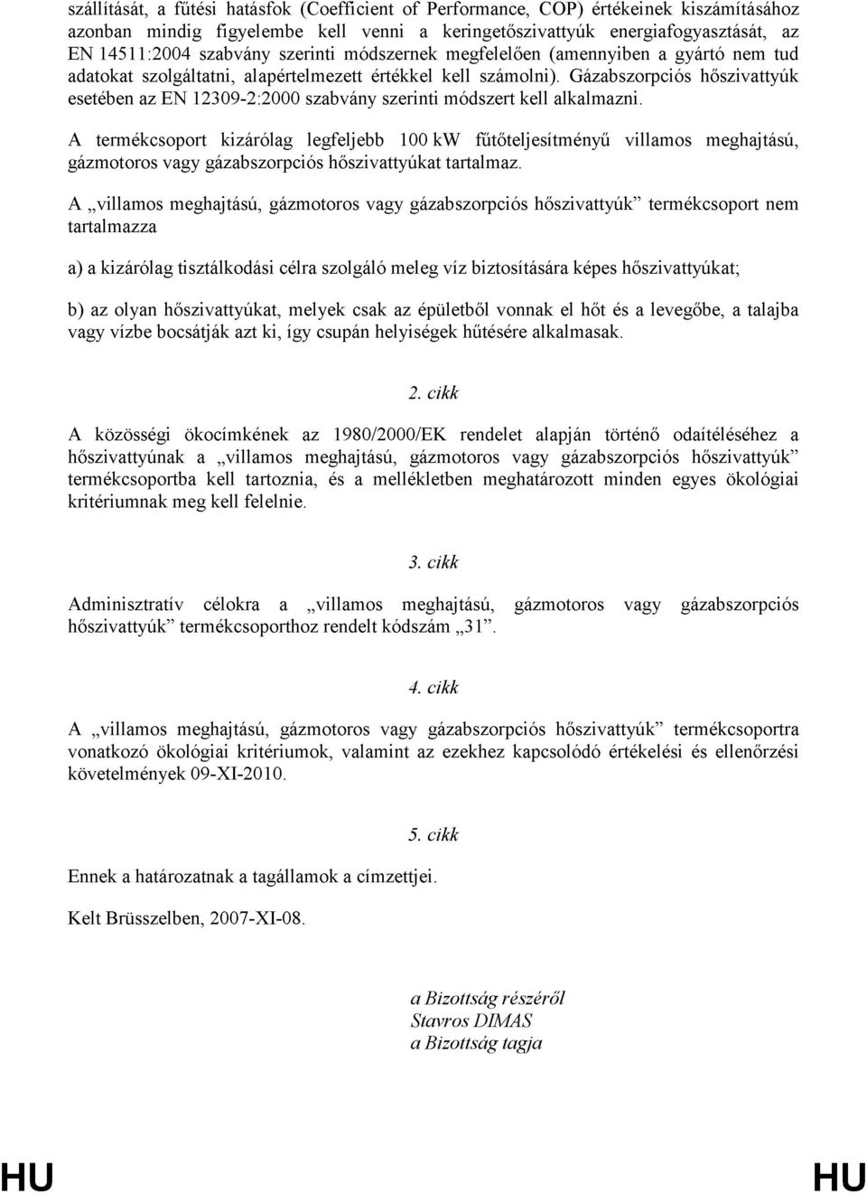 Gázabszorpciós hőszivattyúk esetében az EN 12309-2:2000 szabvány szerinti módszert kell alkalmazni.