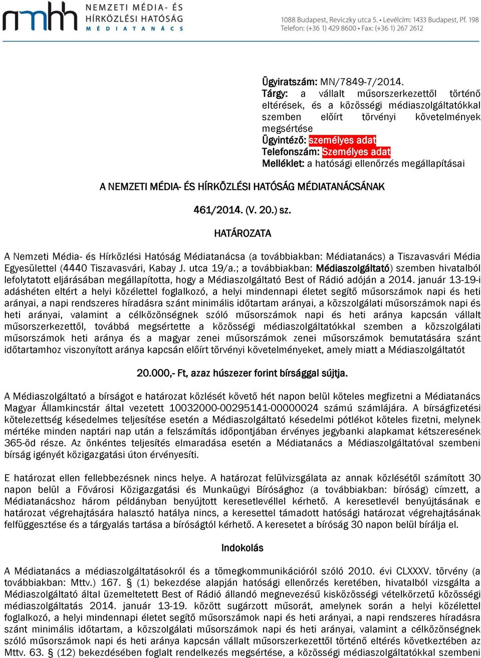 Melléklet: a hatósági ellenőrzés megállapításai A NEMZETI MÉDIA- ÉS HÍRKÖZLÉSI HATÓSÁG MÉDIATANÁCSÁNAK 461/2014. (V. 20.) sz.