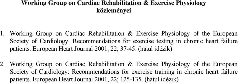 testing in chronic heart failure patients. European Heart Journal 2001, 22; 37-45. (hátul idézik) 2.