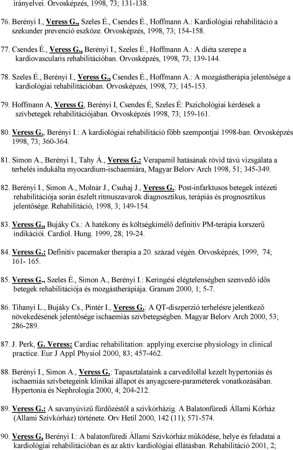 , Hoffmann A.: A mozgástherápia jelentősége a kardiológiai rehabilitációban. Orvosképzés, 1998, 73; 145-153. 79.