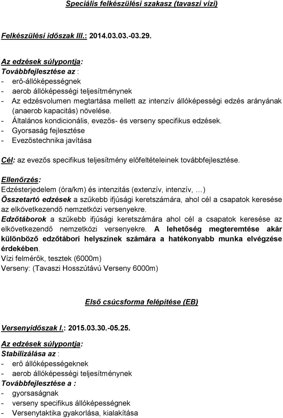 kapacitás) növelése. - Általános kondicionális, evezős- és verseny specifikus edzések.