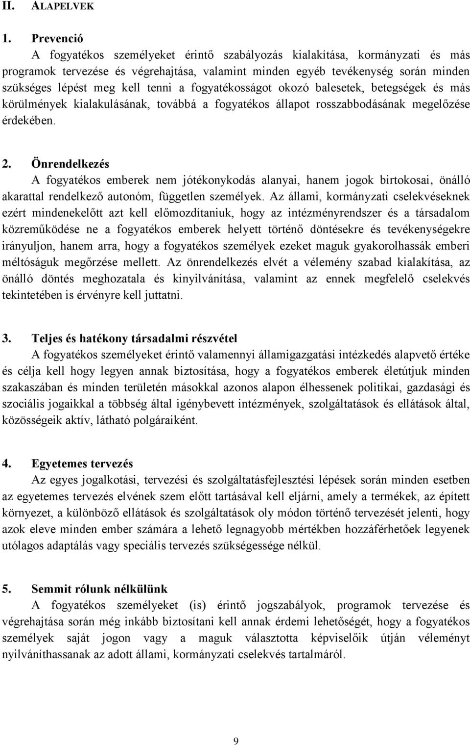 tenni a fogyatékosságot okozó balesetek, betegségek és más körülmények kialakulásának, továbbá a fogyatékos állapot rosszabbodásának megelőzése érdekében. 2.