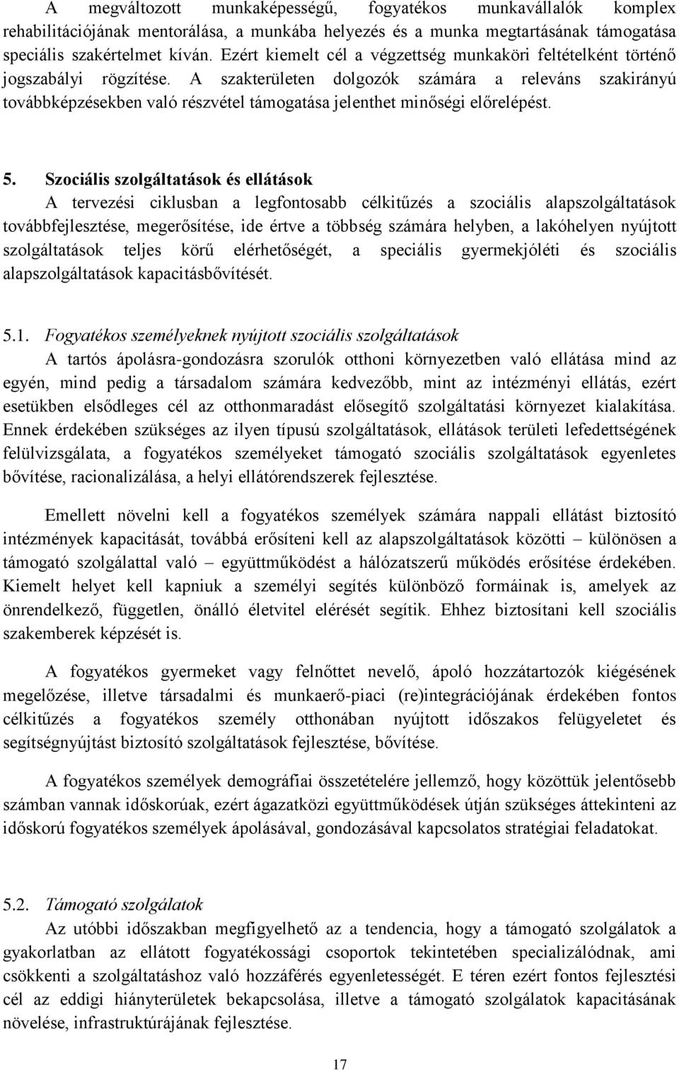 A szakterületen dolgozók számára a releváns szakirányú továbbképzésekben való részvétel támogatása jelenthet minőségi előrelépést. 5.