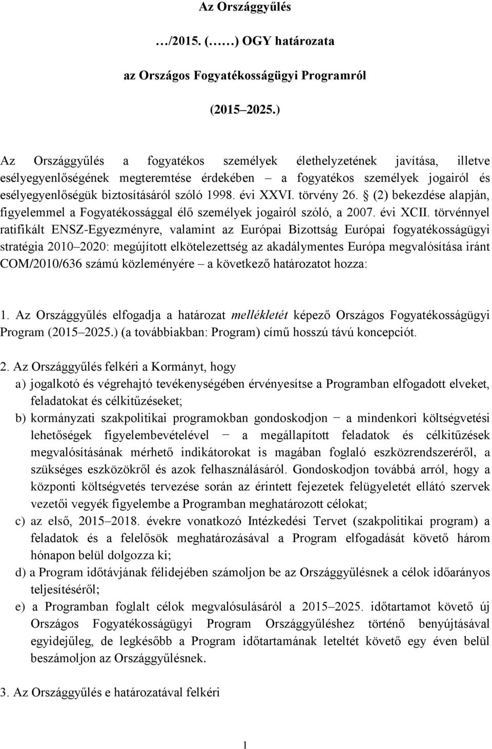 évi XXVI. törvény 26. (2) bekezdése alapján, figyelemmel a Fogyatékossággal élő személyek jogairól szóló, a 2007. évi XCII.