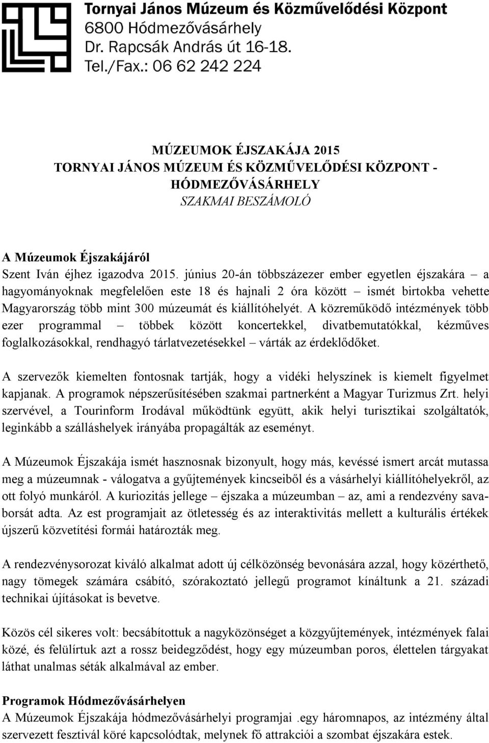 A közreműködő intézmények több ezer programmal többek között koncertekkel, divatbemutatókkal, kézműves foglalkozásokkal, rendhagyó tárlatvezetésekkel várták az érdeklődőket.