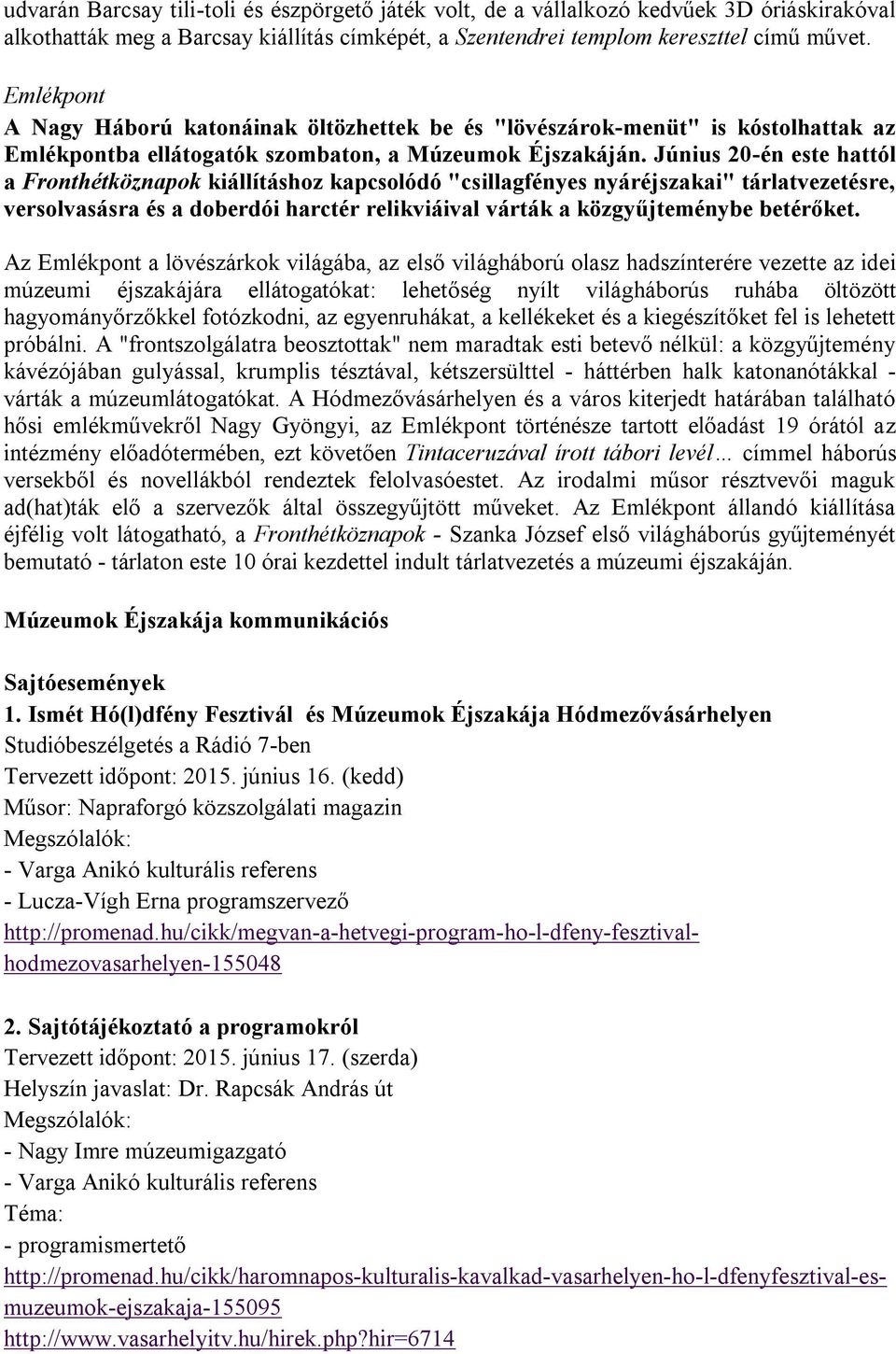 Június 20-én este hattól a Fronthétköznapok kiállításhoz kapcsolódó "csillagfényes nyáréjszakai" tárlatvezetésre, versolvasásra és a doberdói harctér relikviáival várták a közgyűjteménybe betérőket.