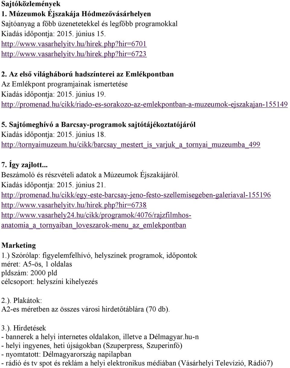 hu/cikk/riado-es-sorakozo-az-emlekpontban-a-muzeumok-ejszakajan-155149 5. Sajtómeghívó a Barcsay-programok sajtótájékoztatójáról Kiadás időpontja: 2015. június 18. http://tornyaimuzeum.