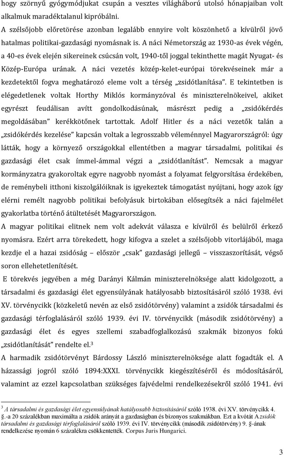 A náci Németország az 1930-as évek végén, a 40-es évek elején sikereinek csúcsán volt, 1940-től joggal tekinthette magát Nyugat- és Közép-Európa urának.