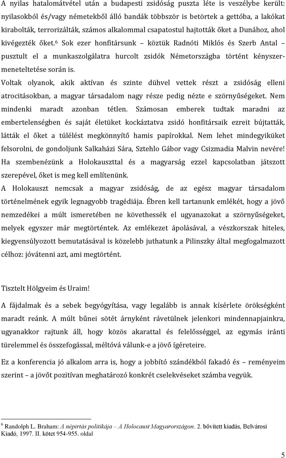 6 Sok ezer honfitársunk köztük Radnóti Miklós és Szerb Antal pusztult el a munkaszolgálatra hurcolt zsidók Németországba történt kényszermeneteltetése során is.