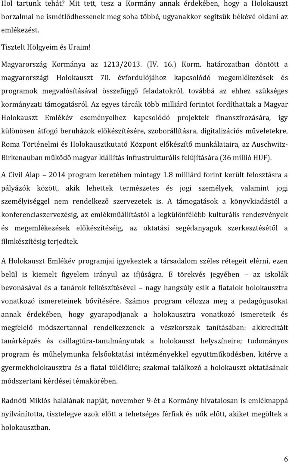 évfordulójához kapcsolódó megemlékezések és programok megvalósításával összefüggő feladatokról, továbbá az ehhez szükséges kormányzati támogatásról.