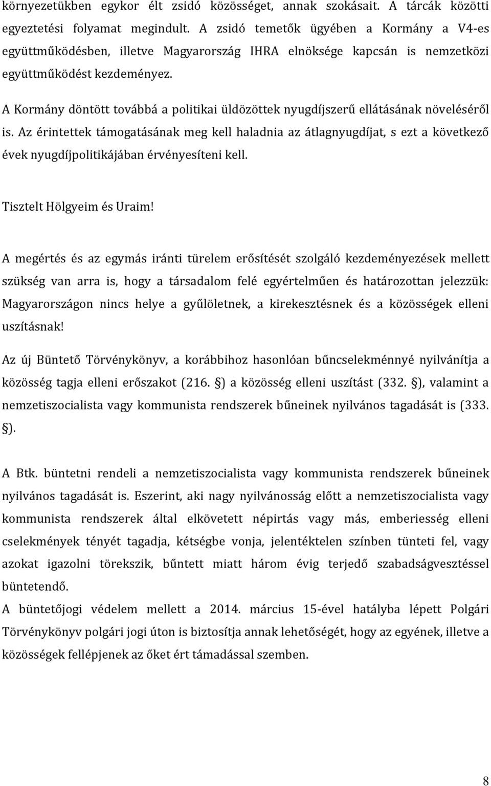 A Kormány döntött továbbá a politikai üldözöttek nyugdíjszerű ellátásának növeléséről is.