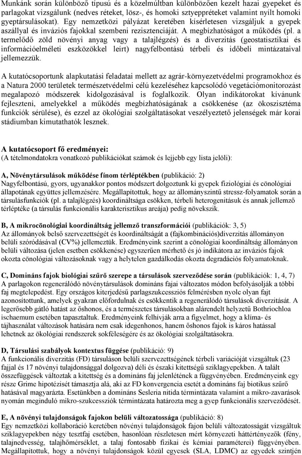 a termelődő zöld növényi anyag vagy a talajlégzés) és a diverzitás (geostatisztikai és információelméleti eszközökkel leírt) nagyfelbontású térbeli és időbeli mintázataival jellemezzük.